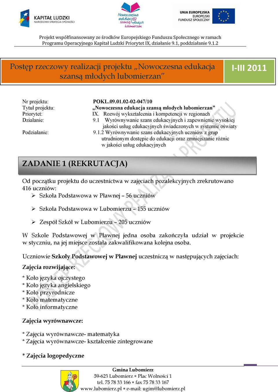 Wyrównywanie szans edukacyjnych i zapewnienie wysokiej jakości usług edukacyjnych świadczonych w systemie oświaty Podziałanie: 9.1.