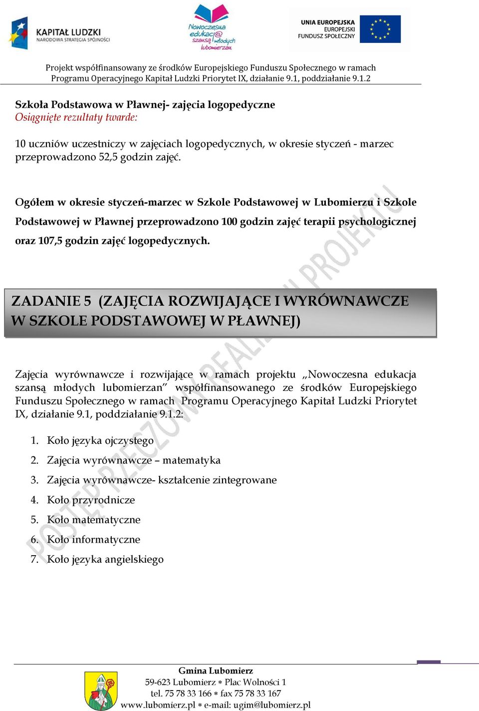 ZADANIE 5 (ZAJĘCIA ROZWIJAJĄCE I WYRÓWNAWCZE W SZKOLE PODSTAWOWEJ W PŁAWNEJ) Zajęcia wyrównawcze i rozwijające w ramach projektu Nowoczesna edukacja szansą młodych lubomierzan współfinansowanego ze