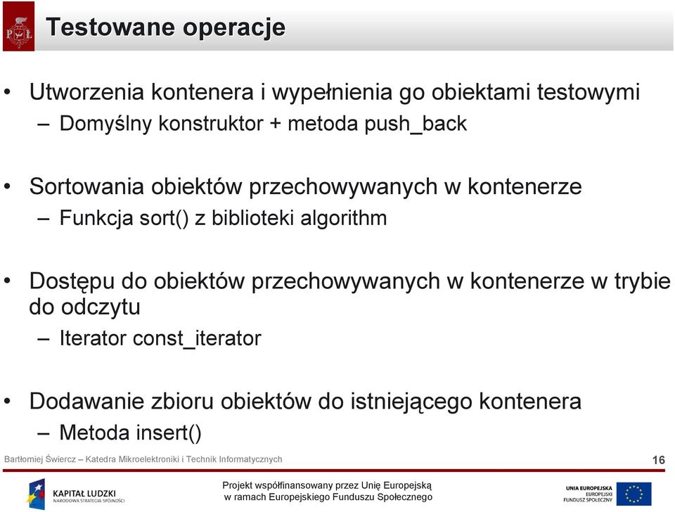 sort() z biblioteki algorithm Dostępu do obiektów przechowywanych w kontenerze w trybie do