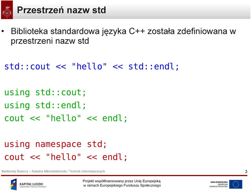 "hello" << std::endl; using std::cout; using std::endl;