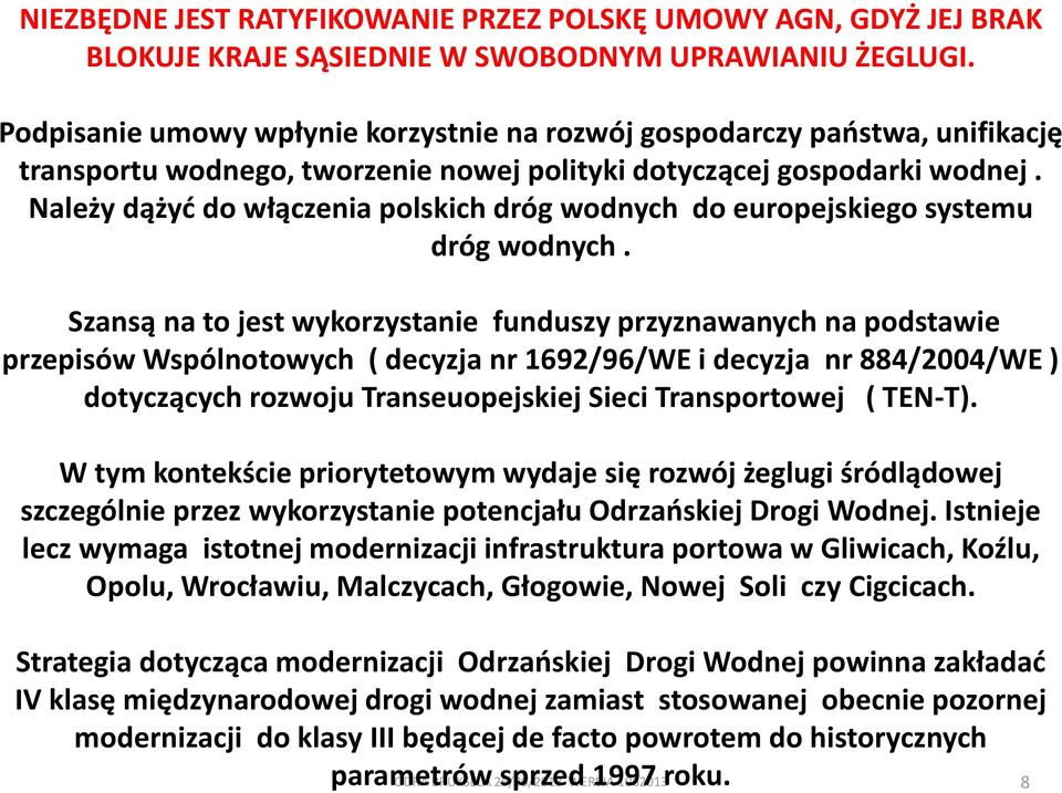 Należy dążyć do włączenia polskich dróg wodnych do europejskiego systemu dróg wodnych.