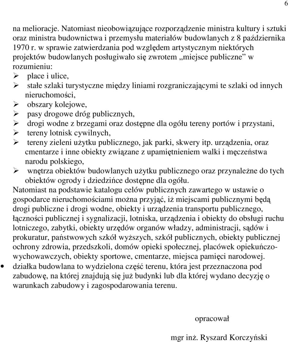 rozgraniczającymi te szlaki od innych nieruchomości, obszary kolejowe, pasy drogowe dróg publicznych, drogi wodne z brzegami oraz dostępne dla ogółu tereny portów i przystani, tereny lotnisk