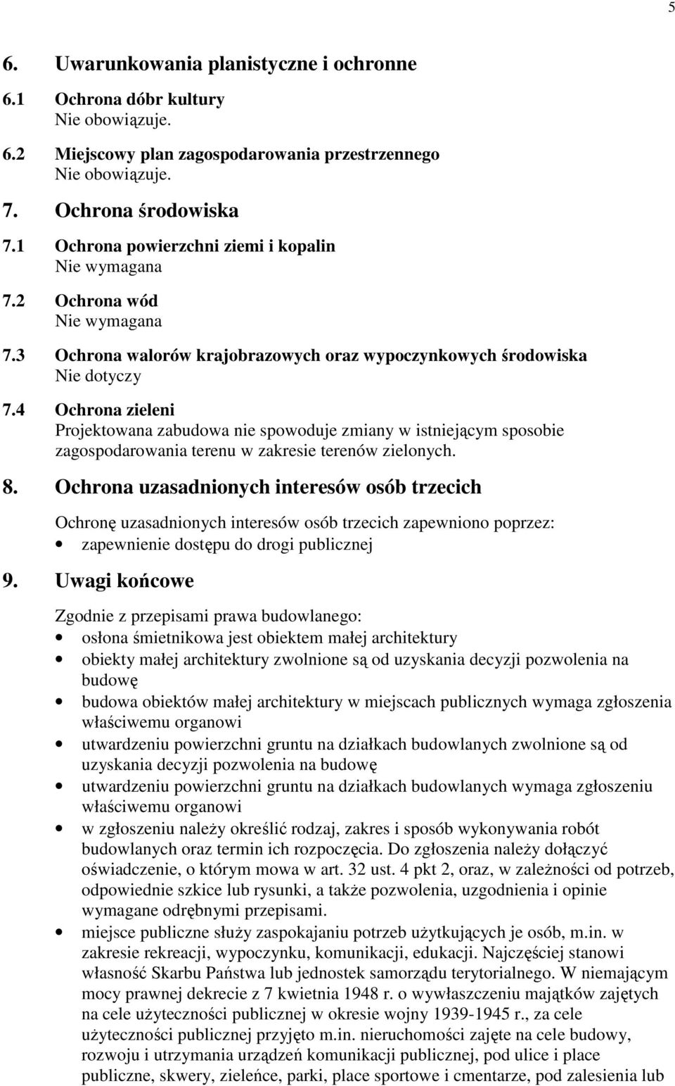 4 Ochrona zieleni Projektowana zabudowa nie spowoduje zmiany w istniejącym sposobie zagospodarowania terenu w zakresie terenów zielonych. 8.