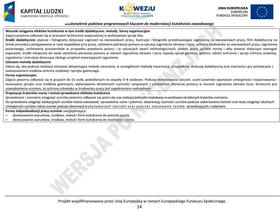 postępowania w razie wypadków przy pracy, udzielania pierwszej pomocy w sytuacji zagrożenia zdrowia i życia, ochrony środowiska na stanowiskach pracy, zagrożenia pożarowego, zachowania pracowników w