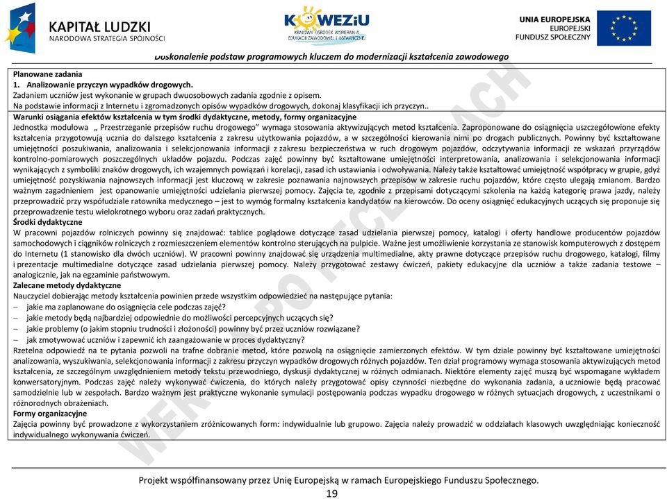 . Warunki osiągania efektów kształcenia w tym środki dydaktyczne, metody, formy organizacyjne Jednostka modułowa rzestrzeganie przepisów ruchu drogowego wymaga stosowania aktywizujących metod