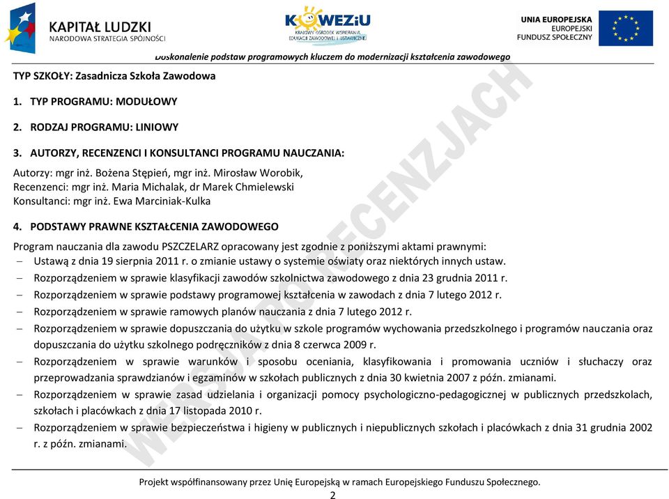 Ewa Marciniak-Kulka 4. ODSTAWY RAWNE KSZTAŁENIA ZAWODOWEGO rogram nauczania dla zawodu SZZELARZ opracowany jest zgodnie z poniższymi aktami prawnymi: Ustawą z dnia 19 sierpnia 2011 r.