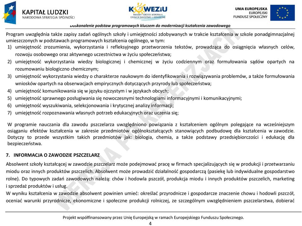 umiejętność wykorzystania wiedzy biologicznej i chemicznej w życiu codziennym oraz formułowania sądów opartych na rozumowaniu biologiczno chemicznym; 3) umiejętność wykorzystania wiedzy o charakterze