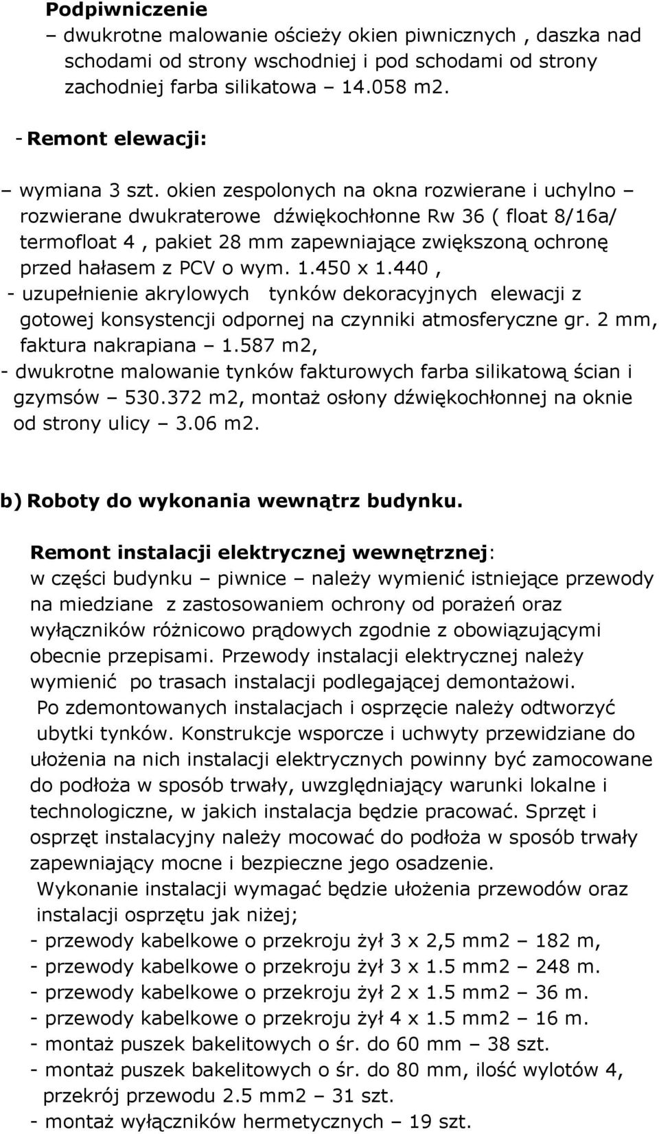 450 x 1.440, - uzupełnienie akrylowych tynków dekoracyjnych elewacji z gotowej konsystencji odpornej na czynniki atmosferyczne gr. 2 mm, faktura nakrapiana 1.