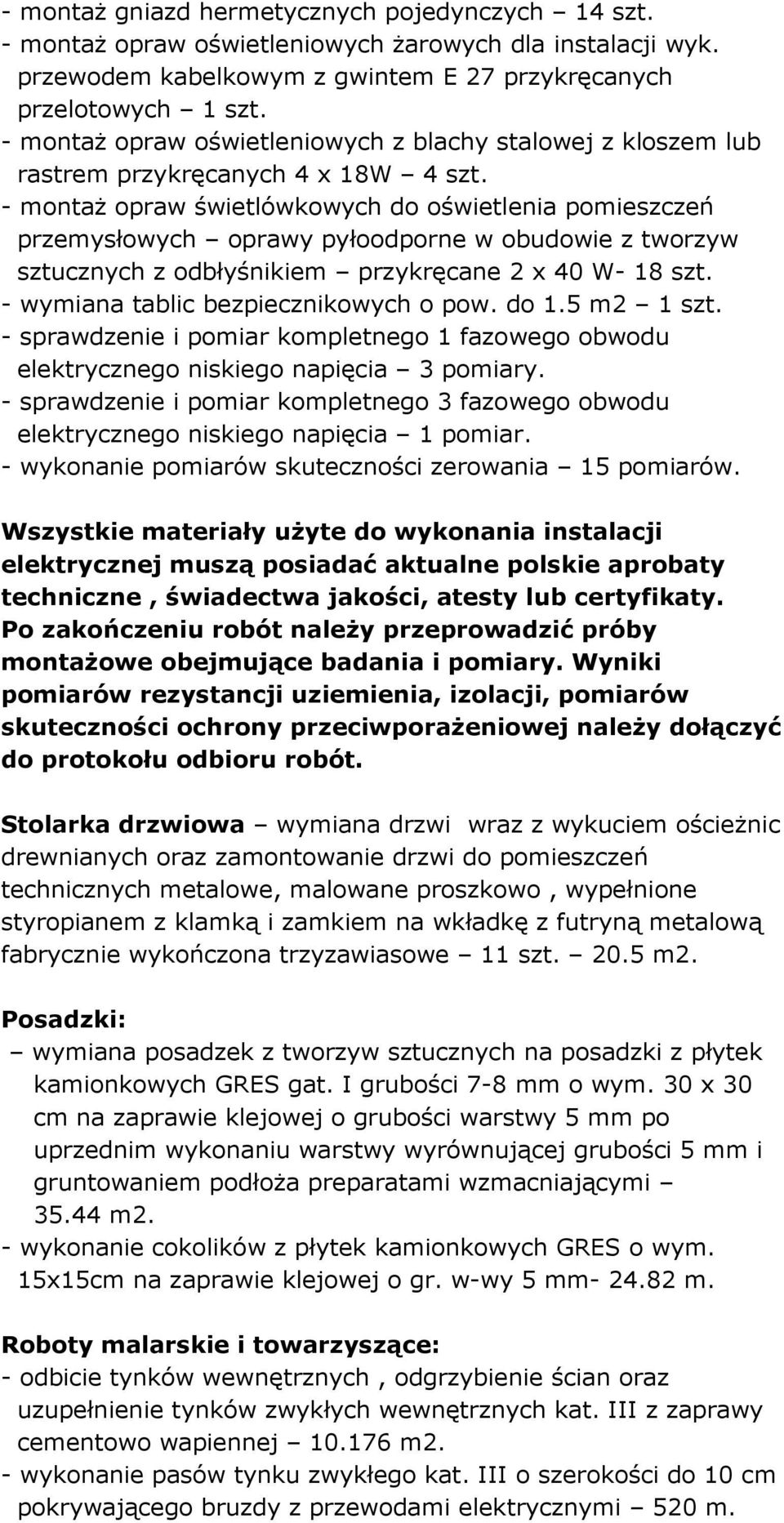 - montaż opraw świetlówkowych do oświetlenia pomieszczeń przemysłowych oprawy pyłoodporne w obudowie z tworzyw sztucznych z odbłyśnikiem przykręcane 2 x 40 W- 18 szt.