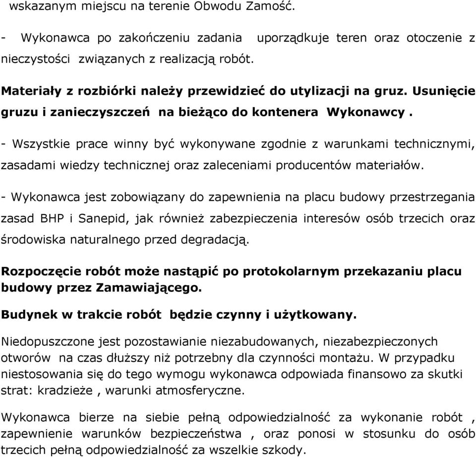 - Wszystkie prace winny być wykonywane zgodnie z warunkami technicznymi, zasadami wiedzy technicznej oraz zaleceniami producentów materiałów.