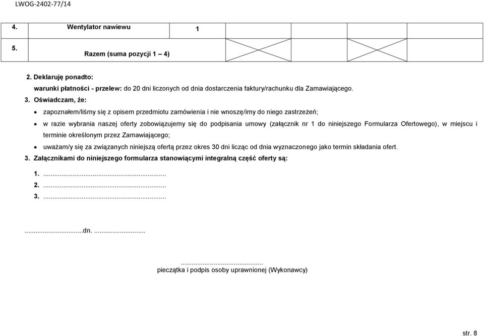 1 do niniejszego Formularza Ofertowego), w miejscu i terminie określonym przez Zamawiającego; uważam/y się za związanych niniejszą ofertą przez okres 30 dni licząc od dnia wyznaczonego