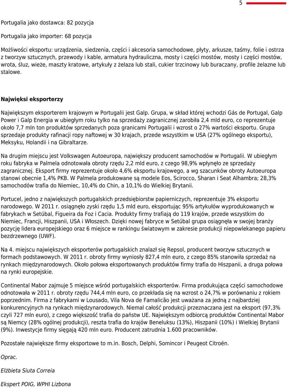 profile żelazne lub stalowe. Najwięksi eksporterzy Największym eksporterem krajowym w Portugalii jest Galp.