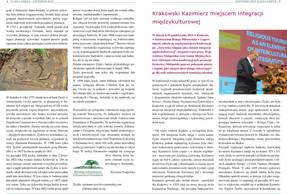 przypłynął francuski statek piracki pod wodzą niesławnego Cassarda, który napadał na wszystkie plantacje, w tym również dobrze prosperujące plantacje żydowskie.