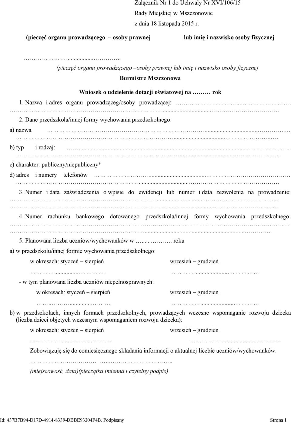 Nazwa i adres organu prowadząceg/osoby prowadzącej:........ 2. Dane przedszkola/innej formy wychowania przedszkolnego: a) nazwa........... b) typ i rodzaj:.