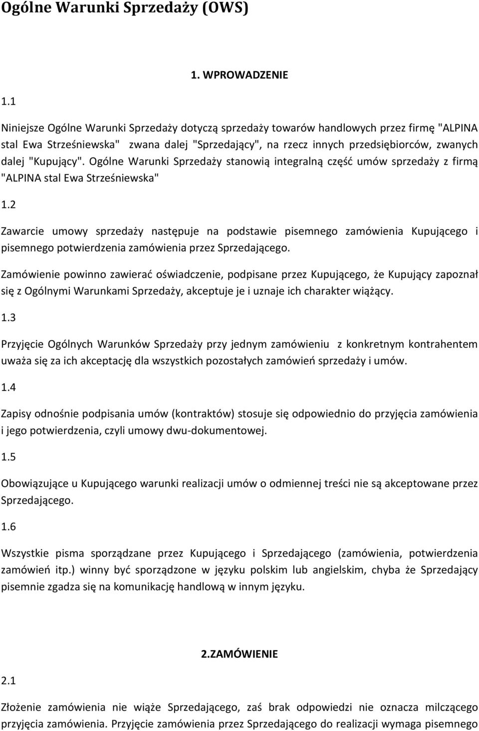 dalej "Kupujący". Ogólne Warunki Sprzedaży stanowią integralną część umów sprzedaży z firmą "ALPINA stal Ewa Strześniewska" 1.