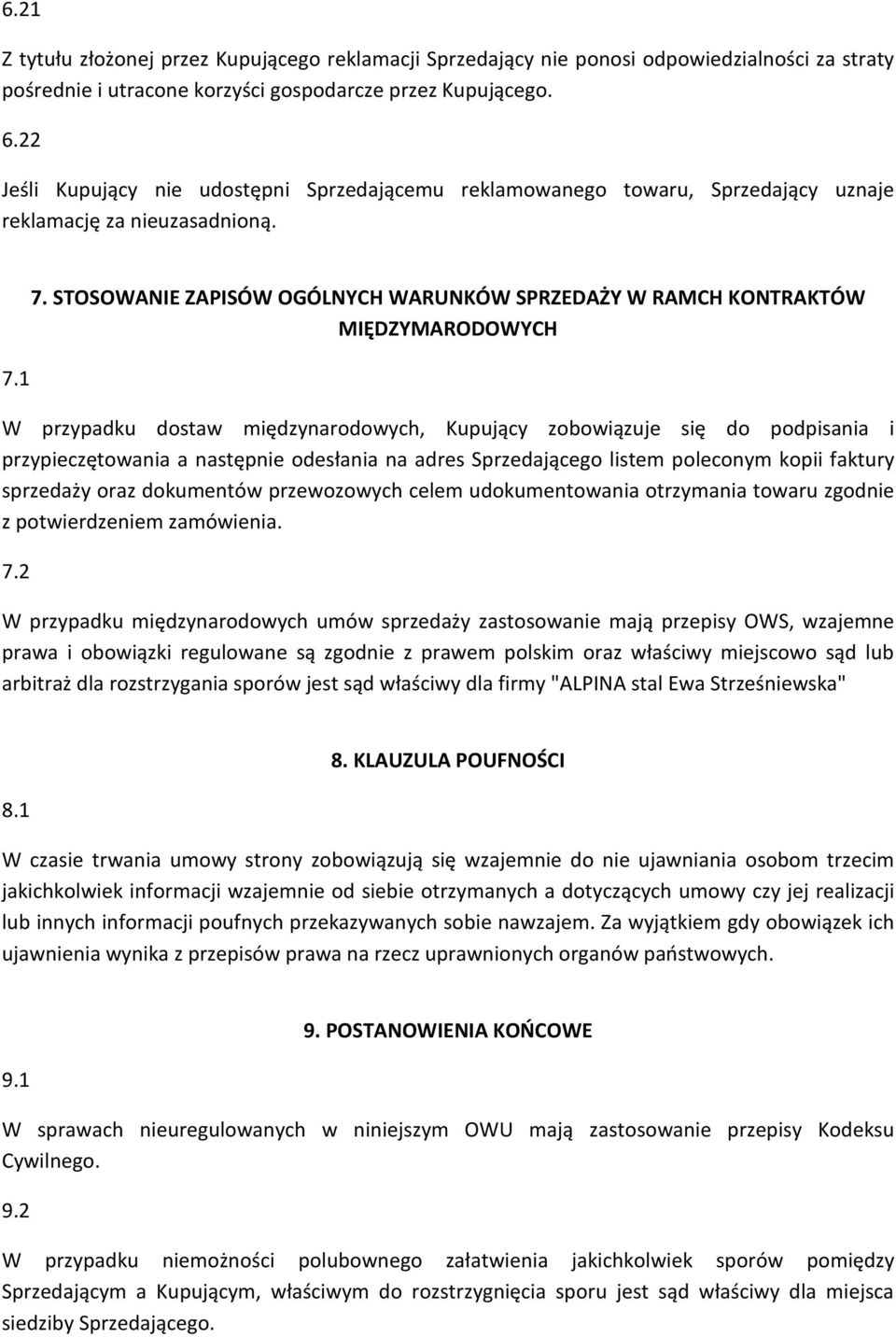 STOSOWANIE ZAPISÓW OGÓLNYCH WARUNKÓW SPRZEDAŻY W RAMCH KONTRAKTÓW MIĘDZYMARODOWYCH W przypadku dostaw międzynarodowych, Kupujący zobowiązuje się do podpisania i przypieczętowania a następnie