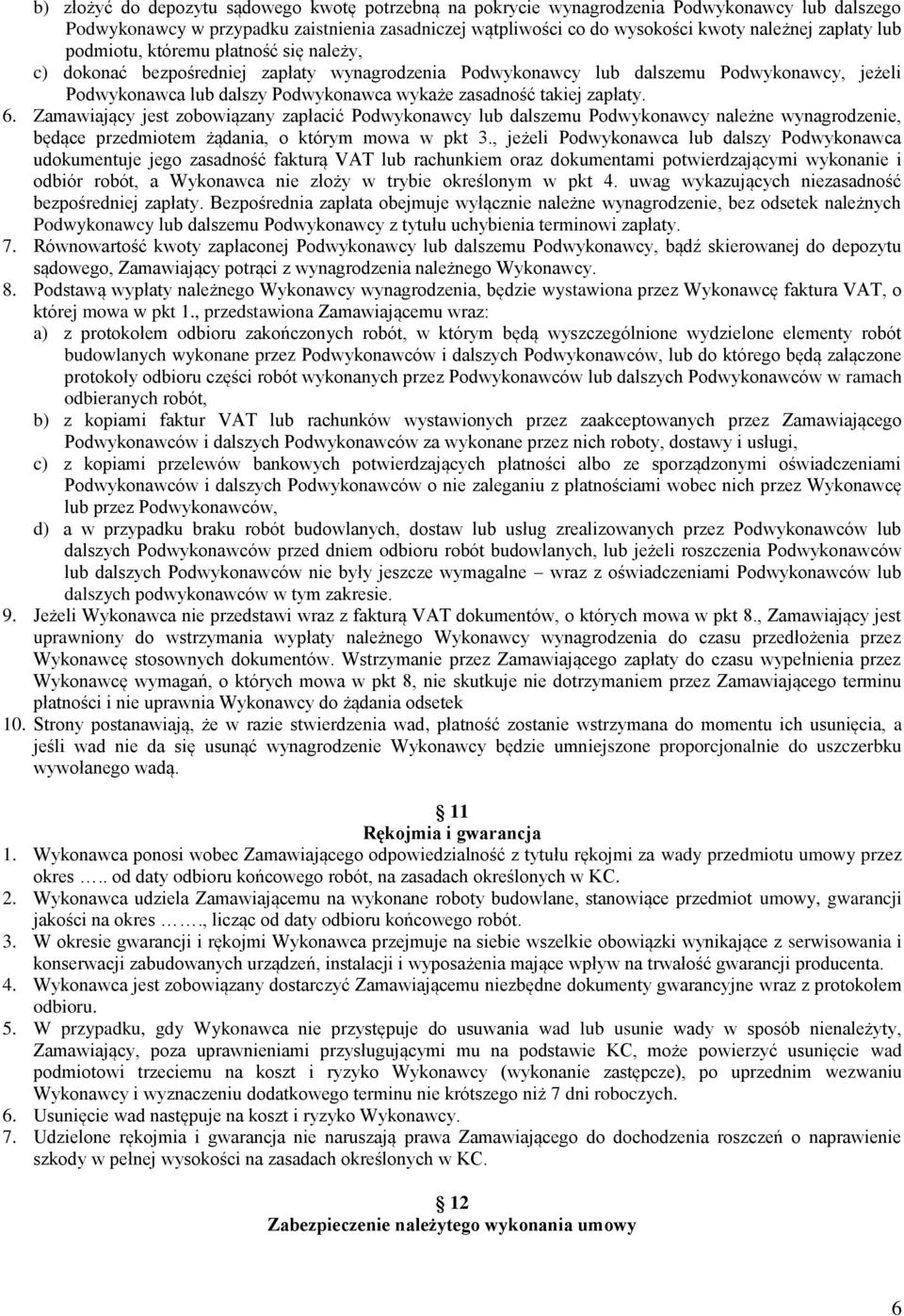 zapłaty. 6. Zamawiający jest zobowiązany zapłacić Podwykonawcy lub dalszemu Podwykonawcy należne wynagrodzenie, będące przedmiotem żądania, o którym mowa w pkt 3.