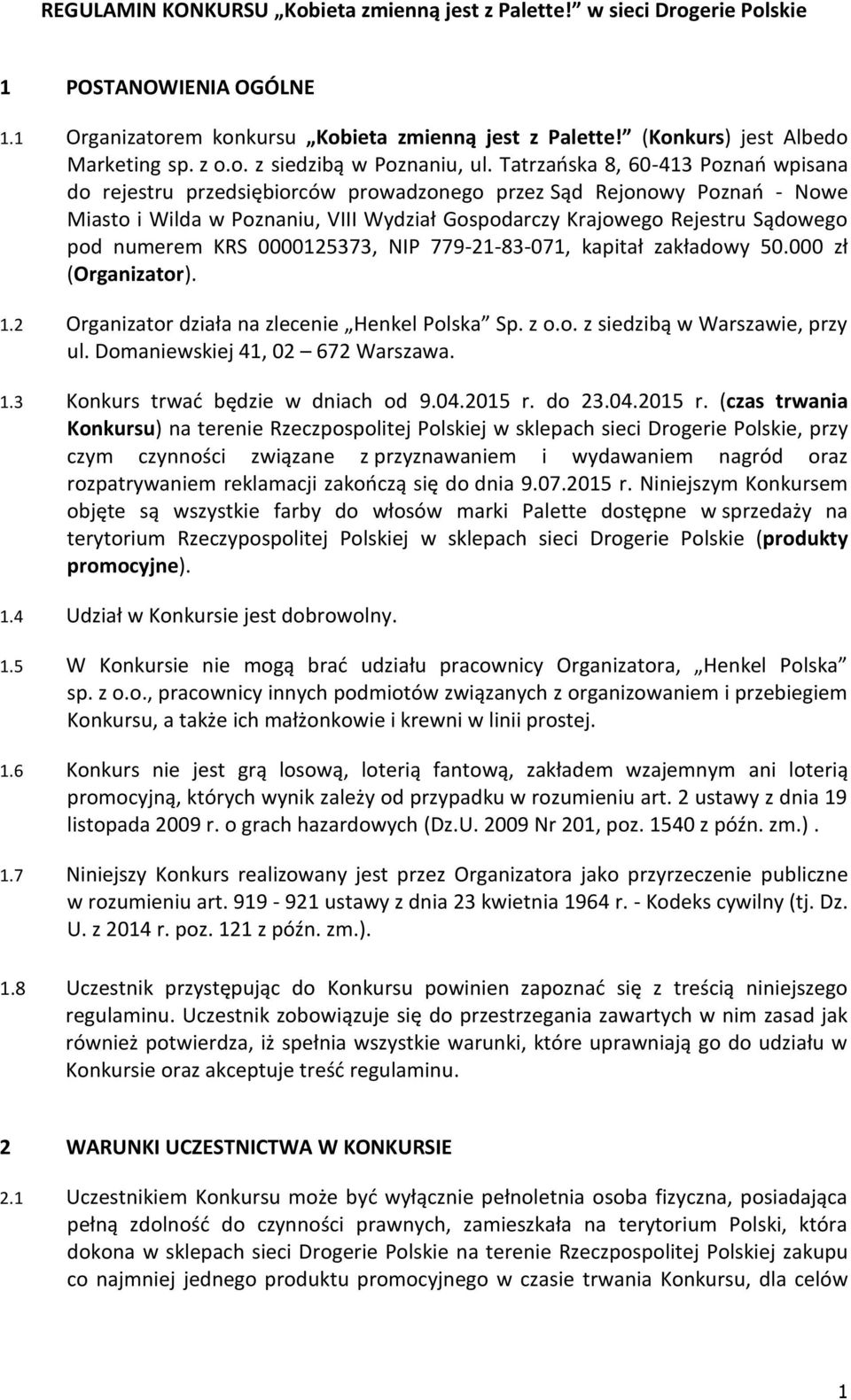 numerem KRS 0000125373, NIP 779-21-83-071, kapitał zakładowy 50.000 zł (Organizator). 1.2 Organizator działa na zlecenie Henkel Polska Sp. z o.o. z siedzibą w Warszawie, przy ul.