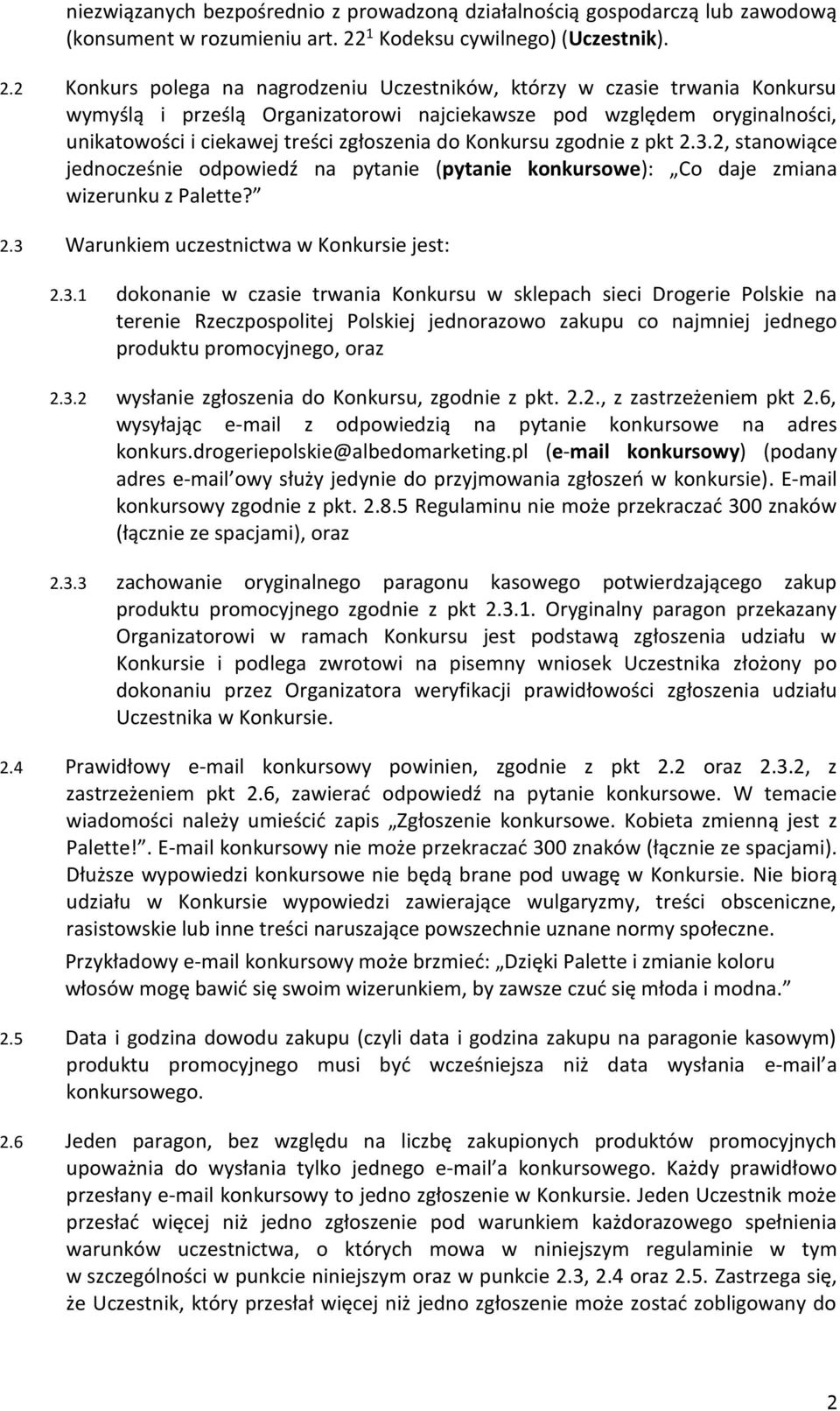 2 Konkurs polega na nagrodzeniu Uczestników, którzy w czasie trwania Konkursu wymyślą i prześlą Organizatorowi najciekawsze pod względem oryginalności, unikatowości i ciekawej treści zgłoszenia do