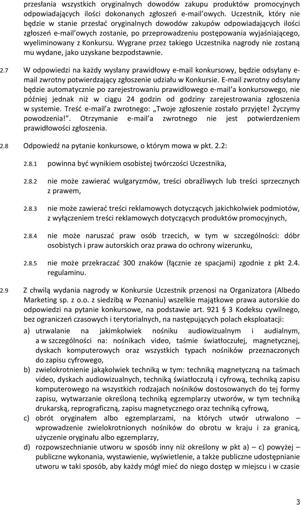 Konkursu. Wygrane przez takiego Uczestnika nagrody nie zostaną mu wydane, jako uzyskane bezpodstawnie. 2.