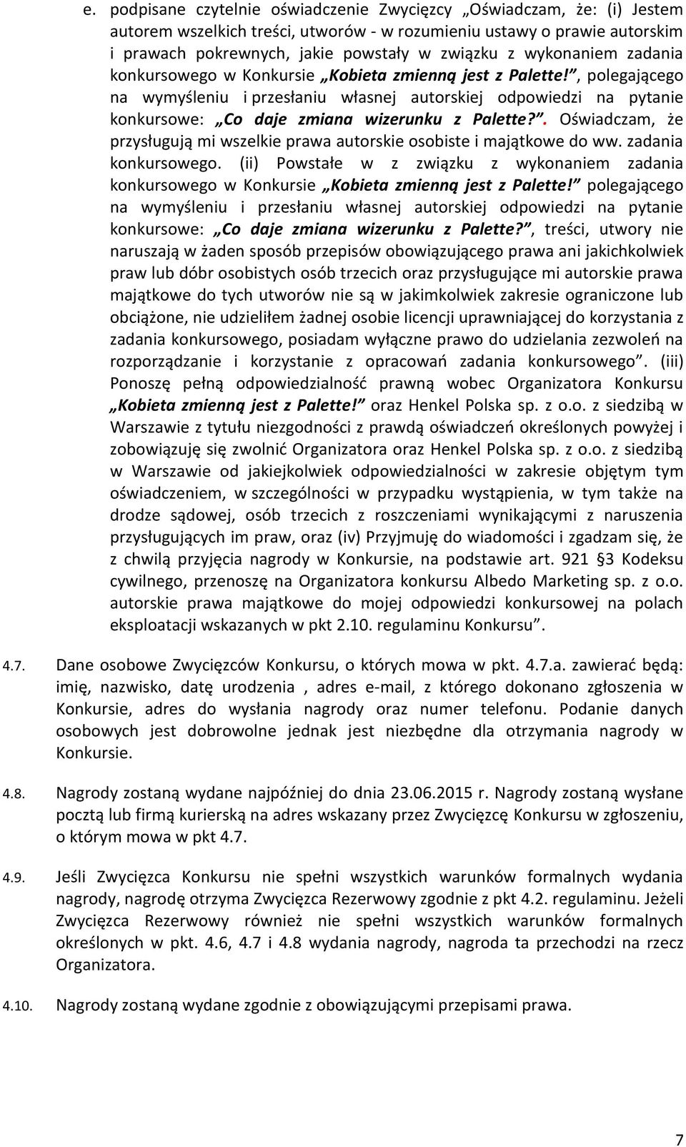 , polegającego na wymyśleniu i przesłaniu własnej autorskiej odpowiedzi na pytanie konkursowe: Co daje zmiana wizerunku z Palette?