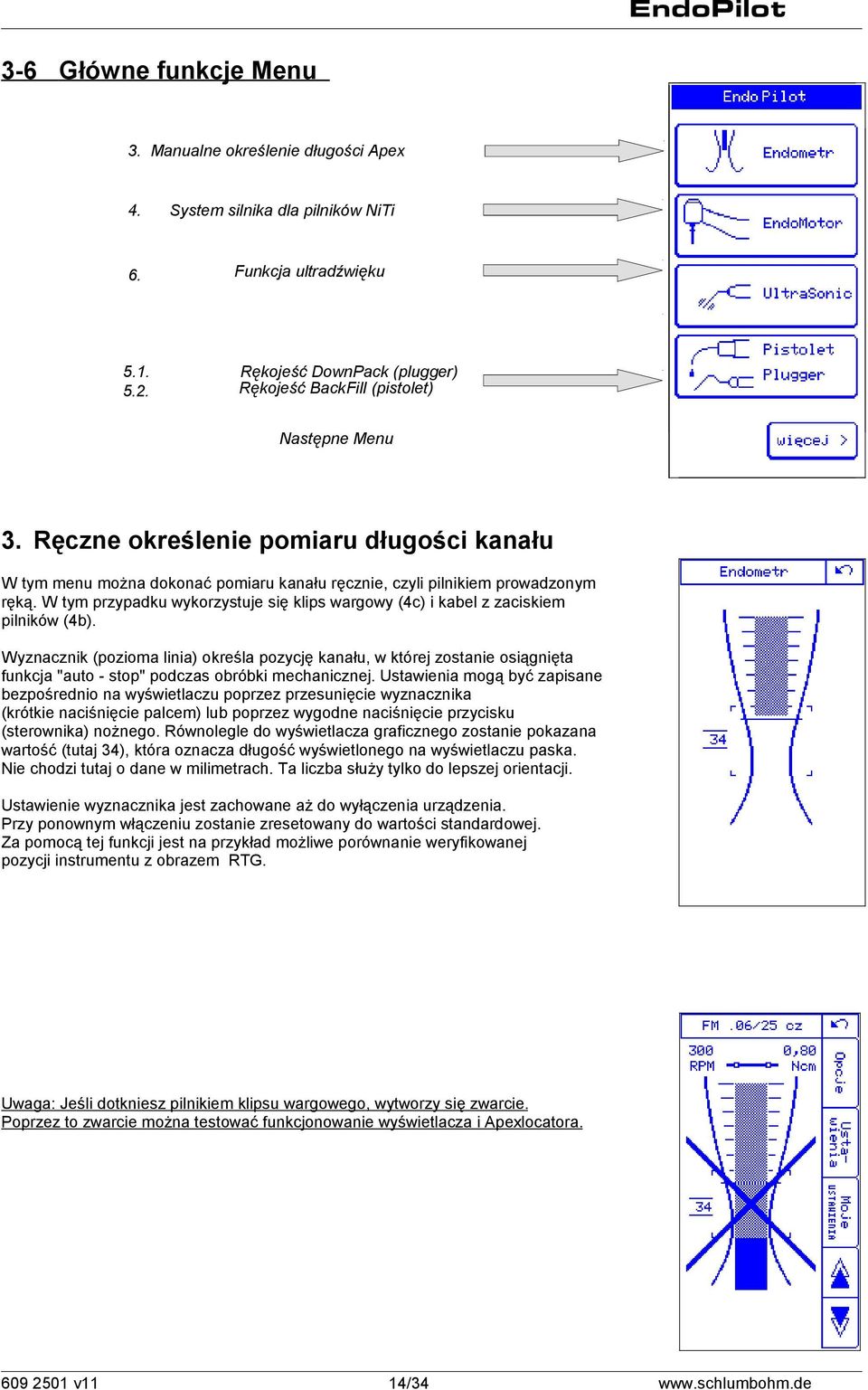 Ręczne określenie pomiaru długości kanału W tym menu można dokonać pomiaru kanału ręcznie, czyli pilnikiem prowadzonym ręką.