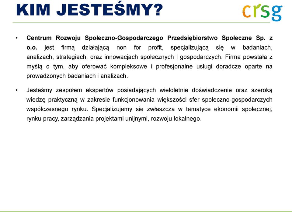 Jesteśmy zespołem ekspertów posiadających wieloletnie doświadczenie oraz szeroką wiedzę praktyczną w zakresie funkcjonowania większości sfer społeczno-gospodarczych