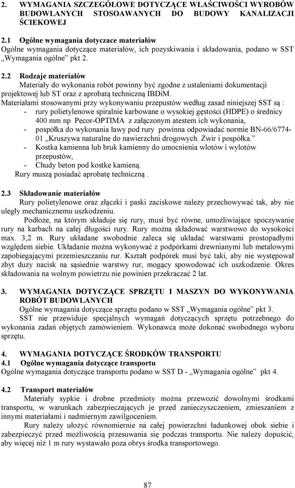 2.2 Rodzaje materiałów Materiały do wykonania robót powinny być zgodne z ustaleniami dokumentacji projektowej lub ST oraz z aprobatą techniczną IBDiM.