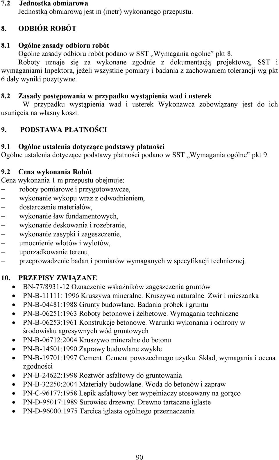 2 Zasady postępowania w przypadku wystąpienia wad i usterek W przypadku wystąpienia wad i usterek Wykonawca zobowiązany jest do ich usunięcia na własny koszt. 9. PODSTAWA PŁATNOŚCI 9.