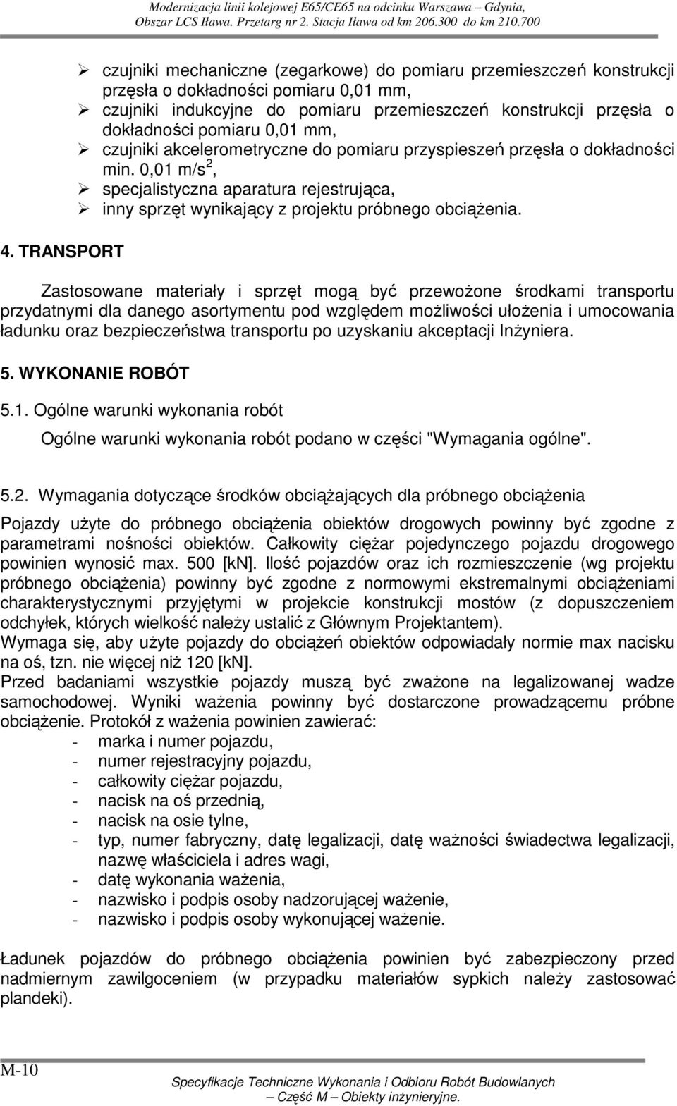 0,01 m/s 2, specjalistyczna aparatura rejestrująca, inny sprzęt wynikający z projektu próbnego obciąŝenia.