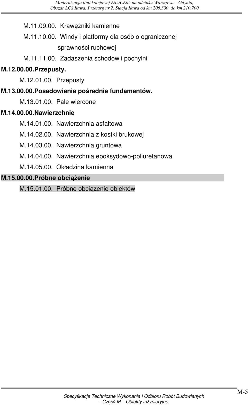 14.01.00. Nawierzchnia asfaltowa M.14.02.00. Nawierzchnia z kostki brukowej M.14.03.00. Nawierzchnia gruntowa M.14.04.00. Nawierzchnia epoksydowo-poliuretanowa M.