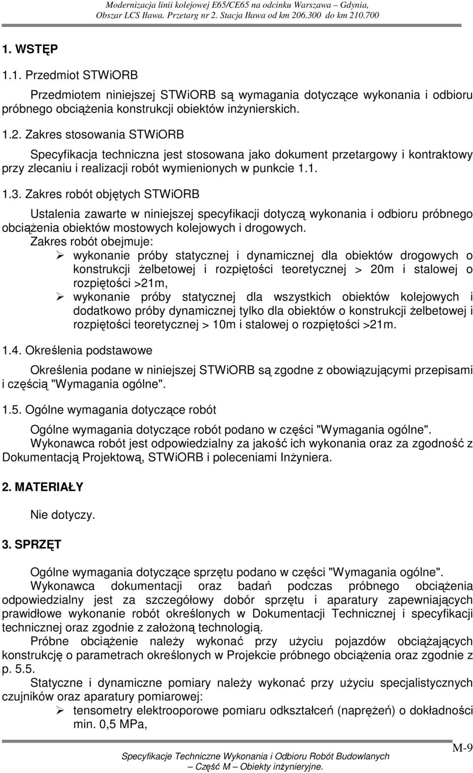 Zakres robót objętych STWiORB Ustalenia zawarte w niniejszej specyfikacji dotyczą wykonania i odbioru próbnego obciąŝenia obiektów mostowych kolejowych i drogowych.