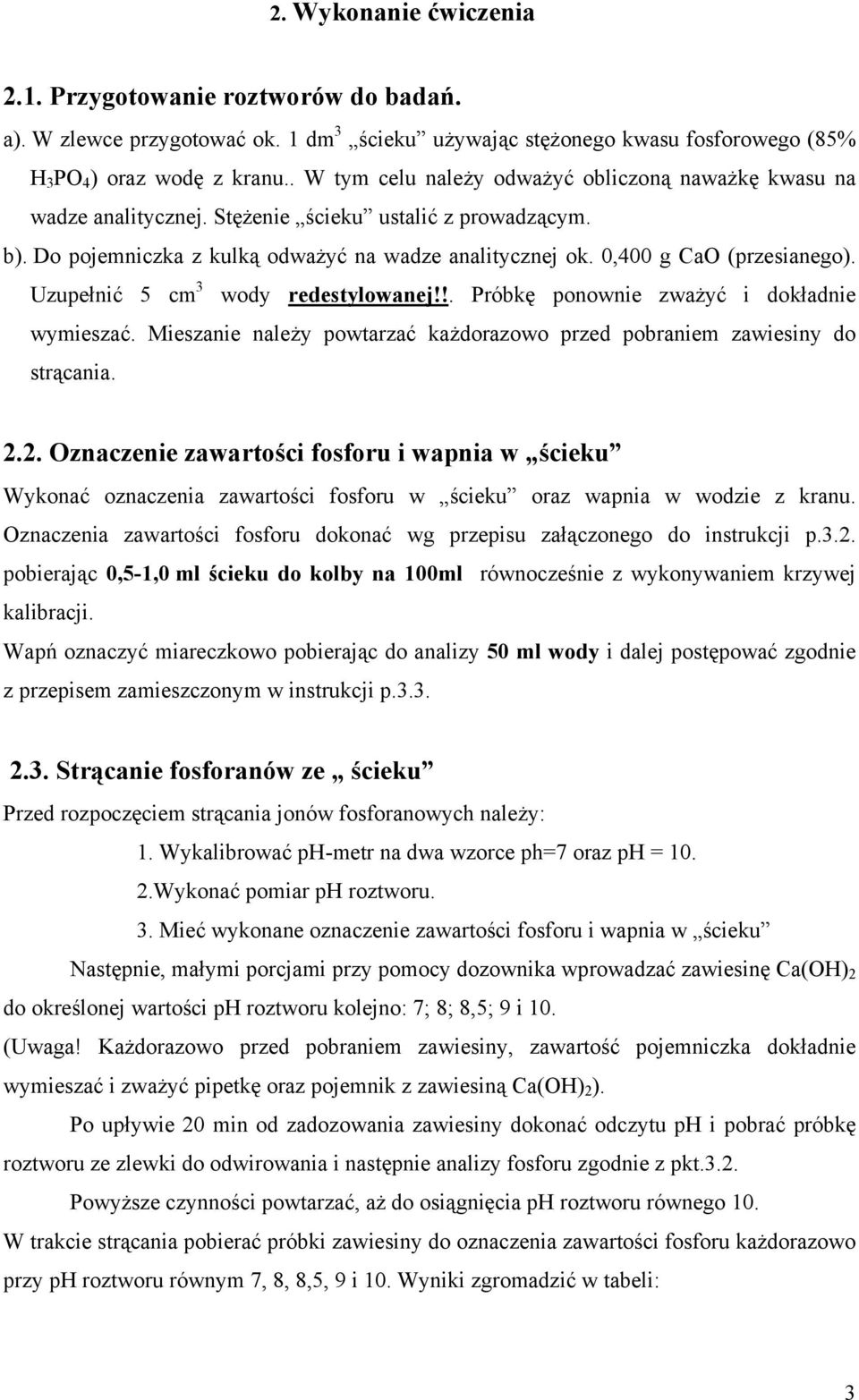 0,400 g CaO (przesianego). Uzupełnić 5 cm 3 wody redestylowanej!!. Próbkę ponownie zważyć i dokładnie wymieszać. Mieszanie należy powtarzać każdorazowo przed pobraniem zawiesiny do strącania. 2.