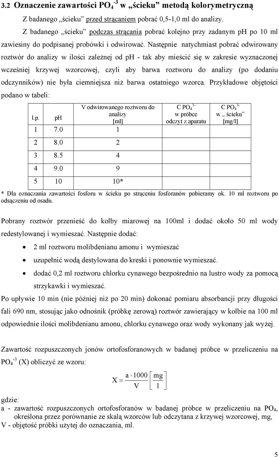 Następnie natychmiast pobrać odwirowany roztwór do analizy w ilości zależnej od ph - tak aby mieścić się w zakresie wyznaczonej wcześniej krzywej wzorcowej, czyli aby barwa roztworu do analizy (po