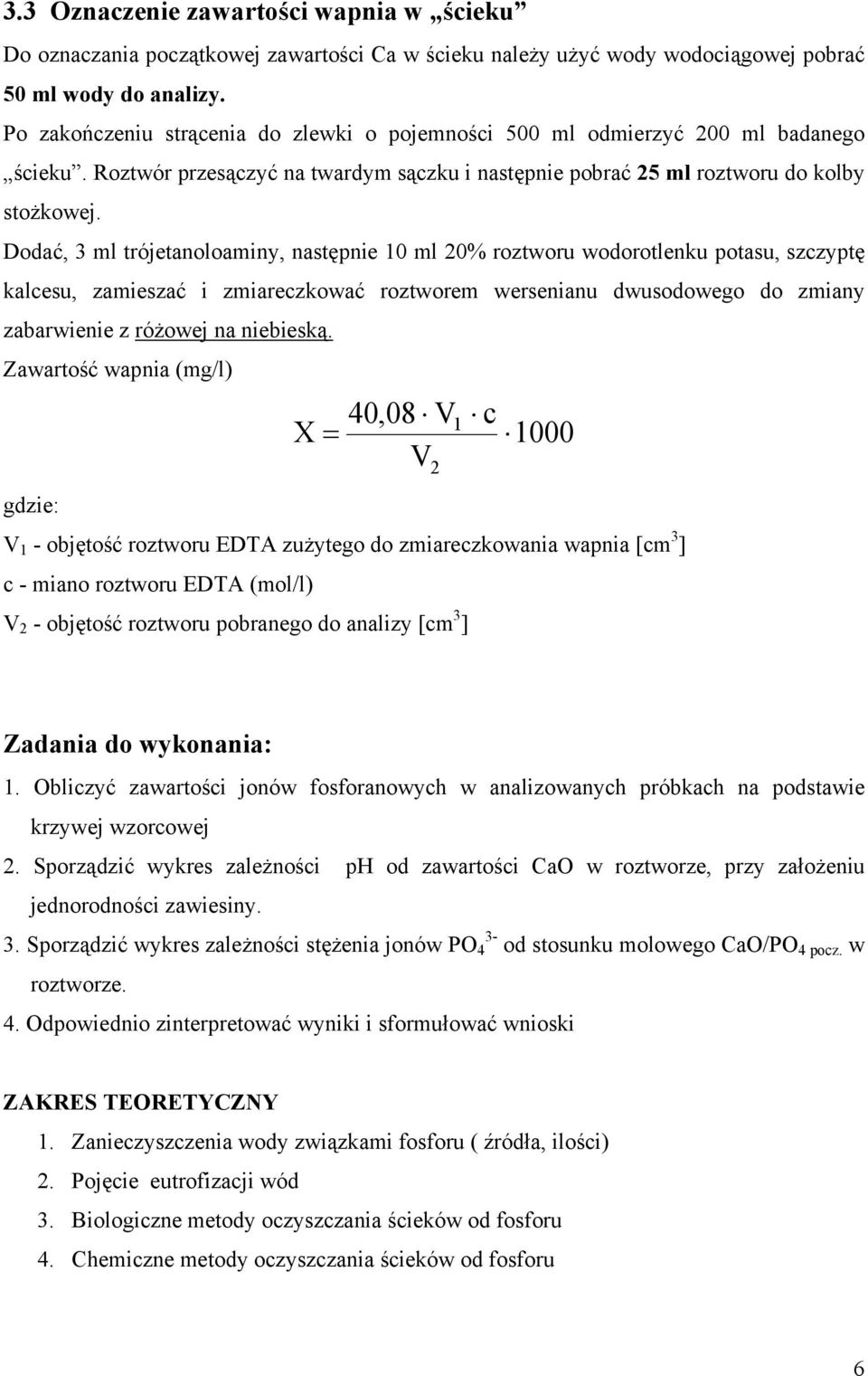 Dodać, 3 ml trójetanoloaminy, następnie 10 ml 20% roztworu wodorotlenku potasu, szczyptę kalcesu, zamieszać i zmiareczkować roztworem wersenianu dwusodowego do zmiany zabarwienie z różowej na