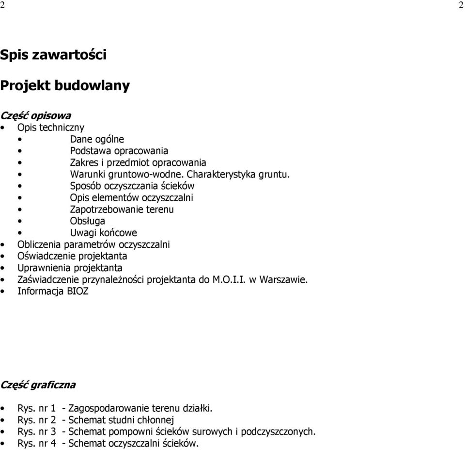 Sposób oczyszczania ścieków Opis elementów oczyszczalni Zapotrzebowanie terenu Obsługa Uwagi końcowe Obliczenia parametrów oczyszczalni Oświadczenie projektanta