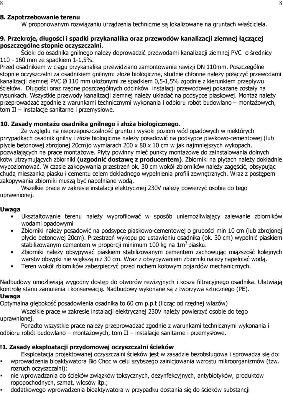 Ścieki do osadnika gnilnego naleŝy doprowadzić przewodami kanalizacji ziemnej PVC o średnicy 110-160 mm ze spadkiem 1-1,5%.