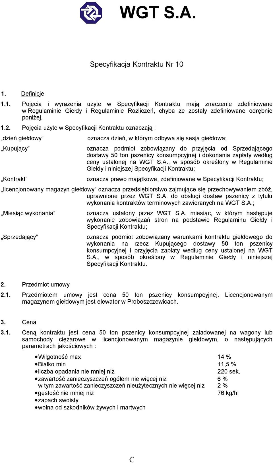 Pojęcia użyte w Specyfikacji Kontraktu oznaczają : dzień giełdowy Kupujący Kontrakt oznacza dzień, w którym odbywa się sesja giełdowa; oznacza podmiot zobowiązany do przyjęcia od Sprzedającego