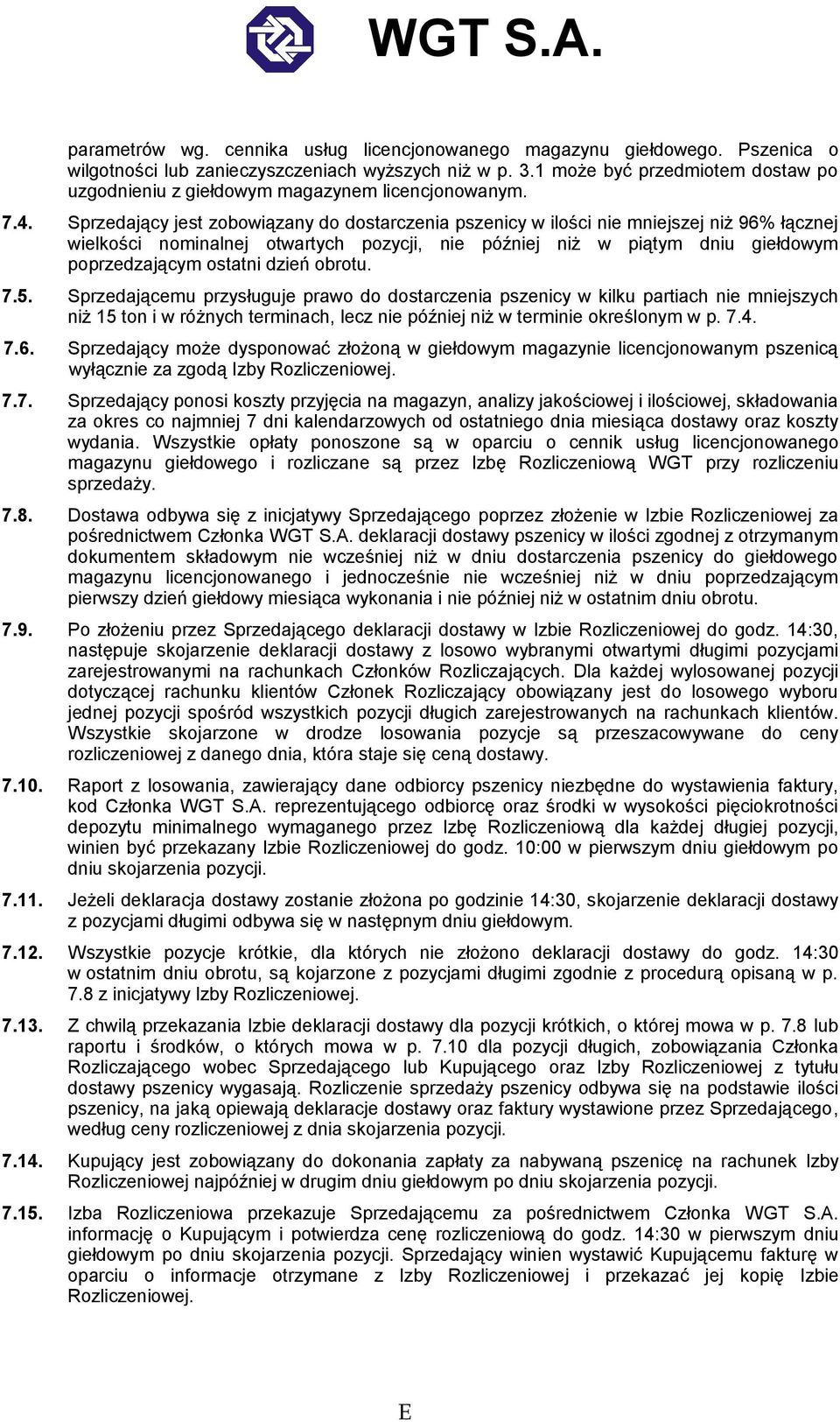 Sprzedający jest zobowiązany do dostarczenia pszenicy w ilości nie mniejszej niż 96% łącznej wielkości nominalnej otwartych pozycji, nie później niż w piątym dniu giełdowym poprzedzającym ostatni