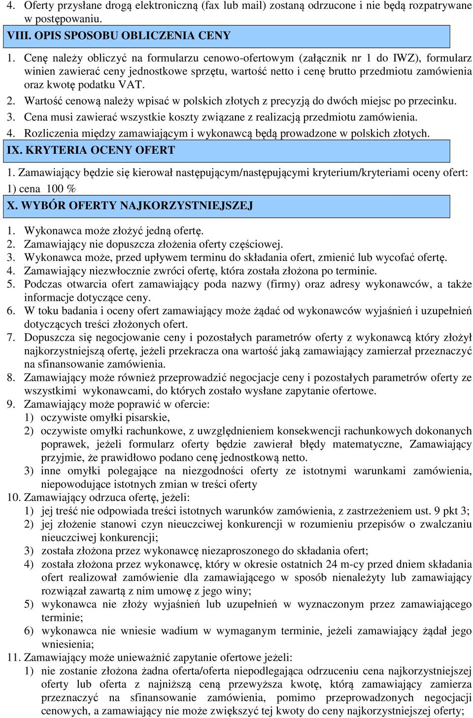 VAT. 2. Wartość cenową należy wpisać w polskich złotych z precyzją do dwóch miejsc po przecinku. 3. Cena musi zawierać wszystkie koszty związane z realizacją przedmiotu zamówienia. 4.