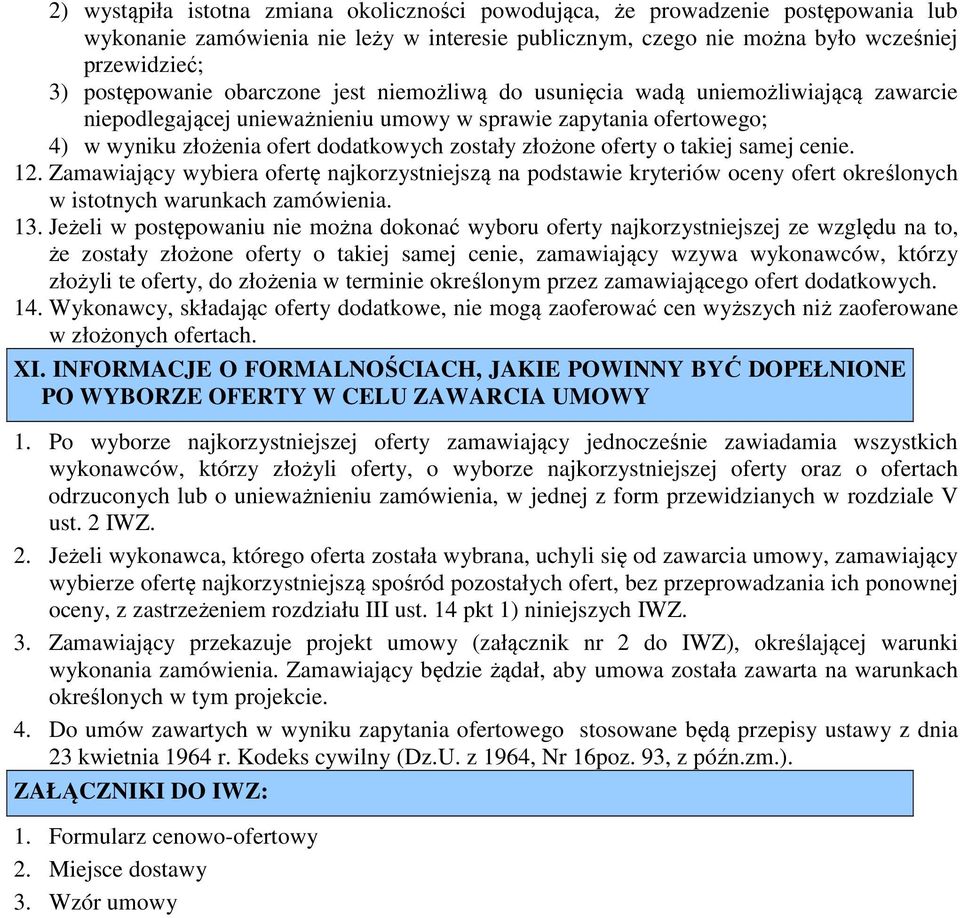 o takiej samej cenie. 12. Zamawiający wybiera ofertę najkorzystniejszą na podstawie kryteriów oceny ofert określonych w istotnych warunkach zamówienia. 13.