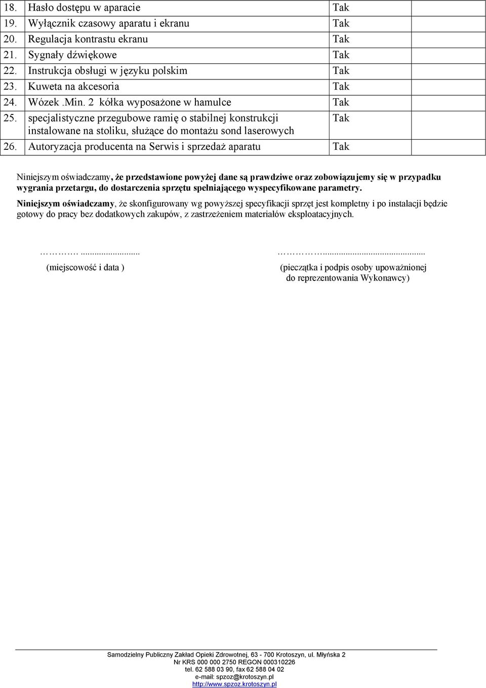 Autoryzacja producenta na Serwis i sprzedaż aparatu Niniejszym oświadczamy, że przedstawione powyżej dane są prawdziwe oraz zobowiązujemy się w przypadku wygrania przetargu, do dostarczenia sprzętu