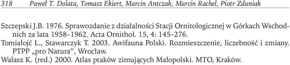 Acta Ornithol. 15, 4: 145 276. Tomiałojć L., Stawarczyk T. 2003. Awifauna Polski.