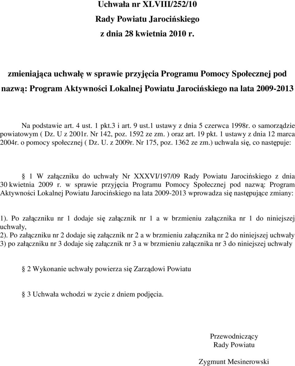 U. z 2009r. Nr 175, poz. 1362 ze zm.) uchwala się, co następuje: 1 W załączniku do uchwały Nr XXXVI/197/09 z dnia 30 kwietnia 2009 r.