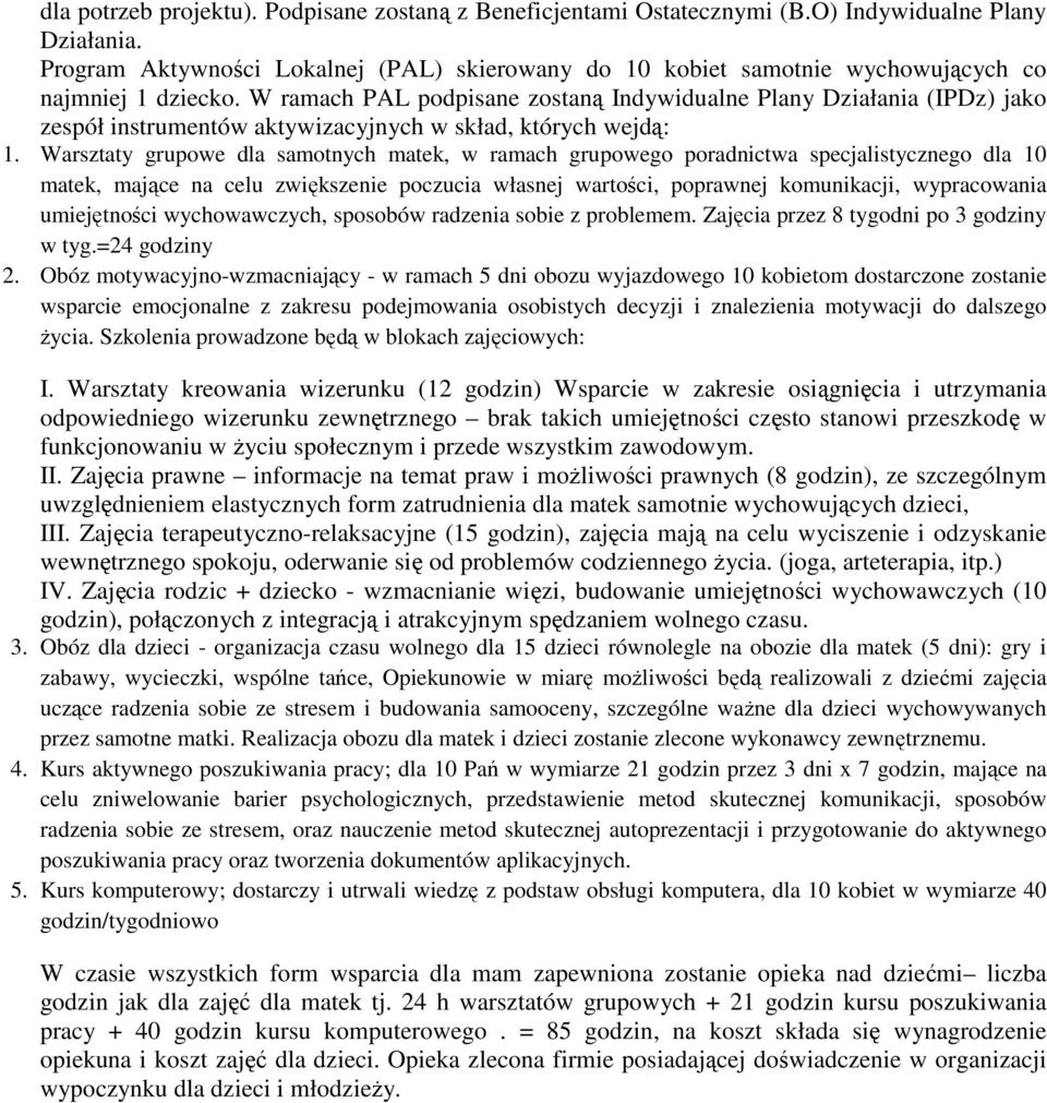 W ramach PAL podpisane zostaną Indywidualne Plany Działania (IPDz) jako zespół instrumentów aktywizacyjnych w skład, których wejdą: 1.