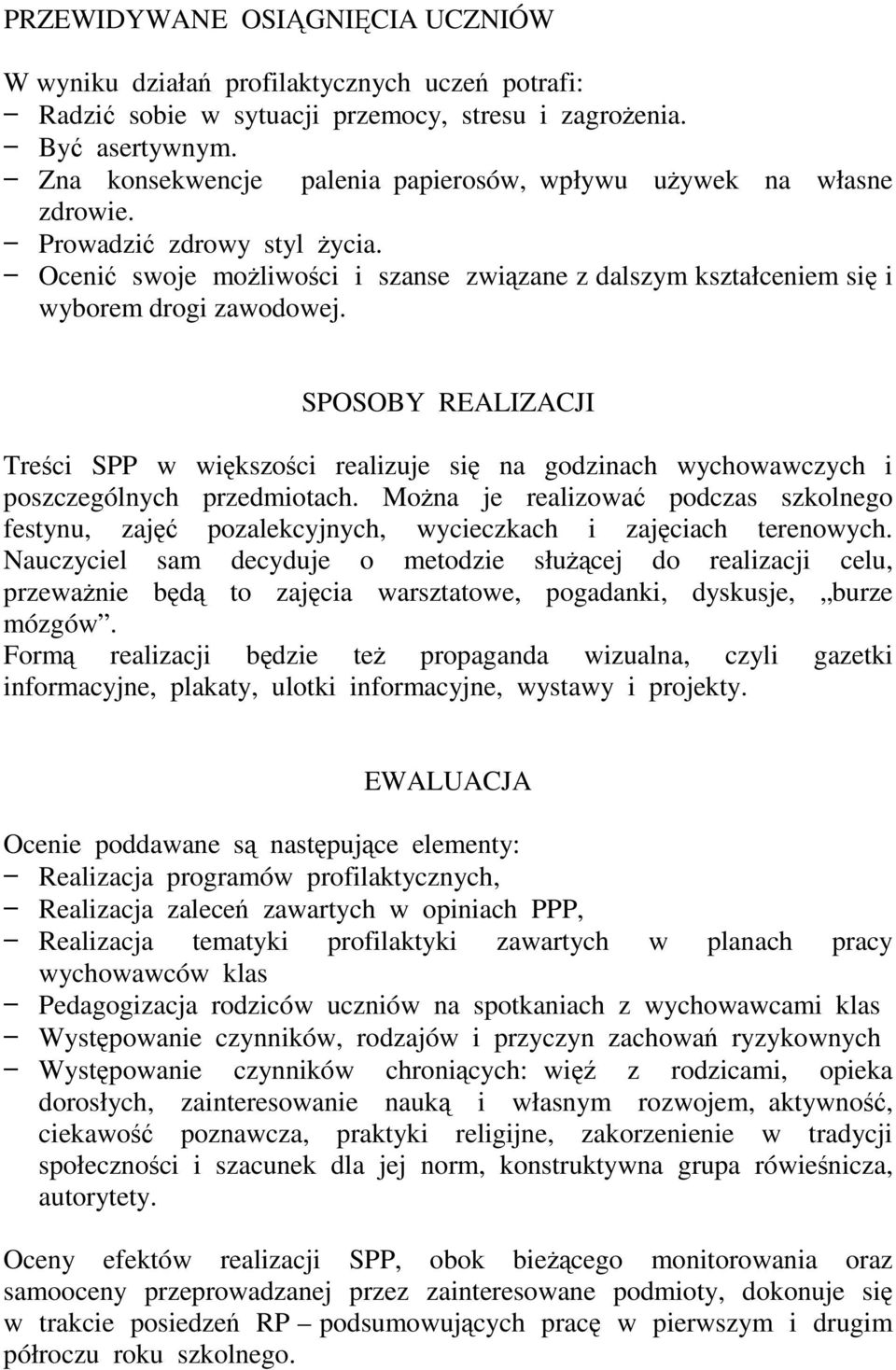 SPOSOBY REALIZACJI Treści SPP w większości realizuje się na godzinach wychowawczych i poszczególnych przedmiotach.