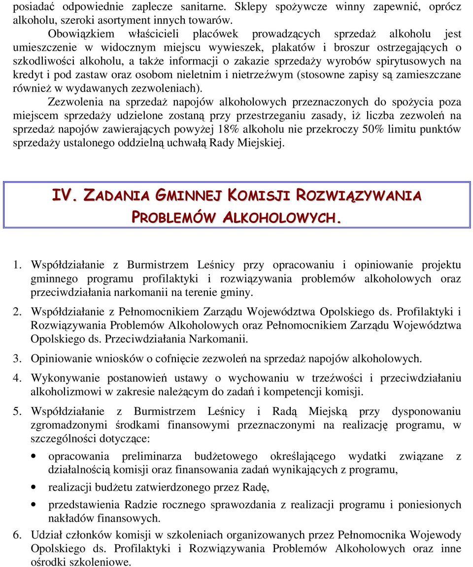 sprzeday wyrobów spirytusowych na kredyt i pod zastaw oraz osobom nieletnim i nietrzewym (stosowne zapisy s zamieszczane równie w wydawanych zezwoleniach).