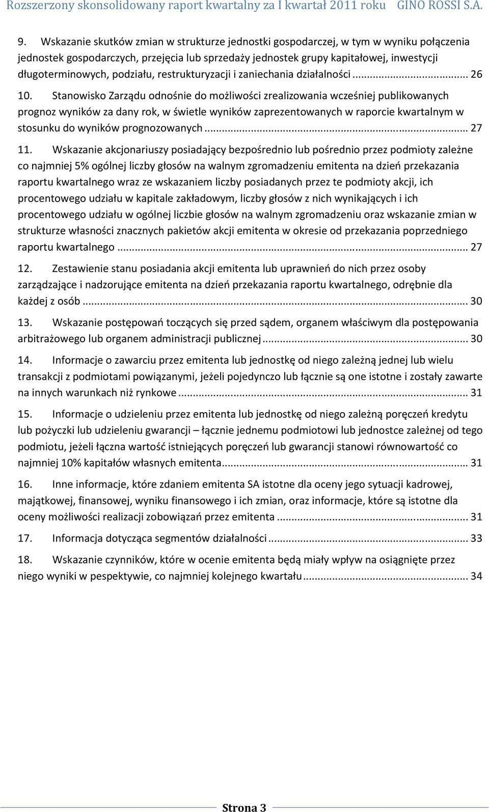 Stanowisko Zarządu odnośnie do możliwości zrealizowania wcześniej publikowanych prognoz wyników za dany rok, w świetle wyników zaprezentowanych w raporcie kwartalnym w stosunku do wyników