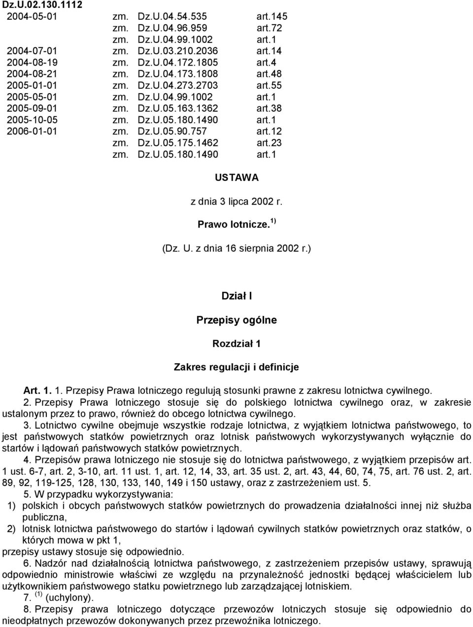 12 zm. Dz.U.05.175.1462 art.23 zm. Dz.U.05.180.1490 art.1 USTAWA z dnia 3 lipca 2002 r. Prawo lotnicze. 1) (Dz. U. z dnia 16 sierpnia 2002 r.