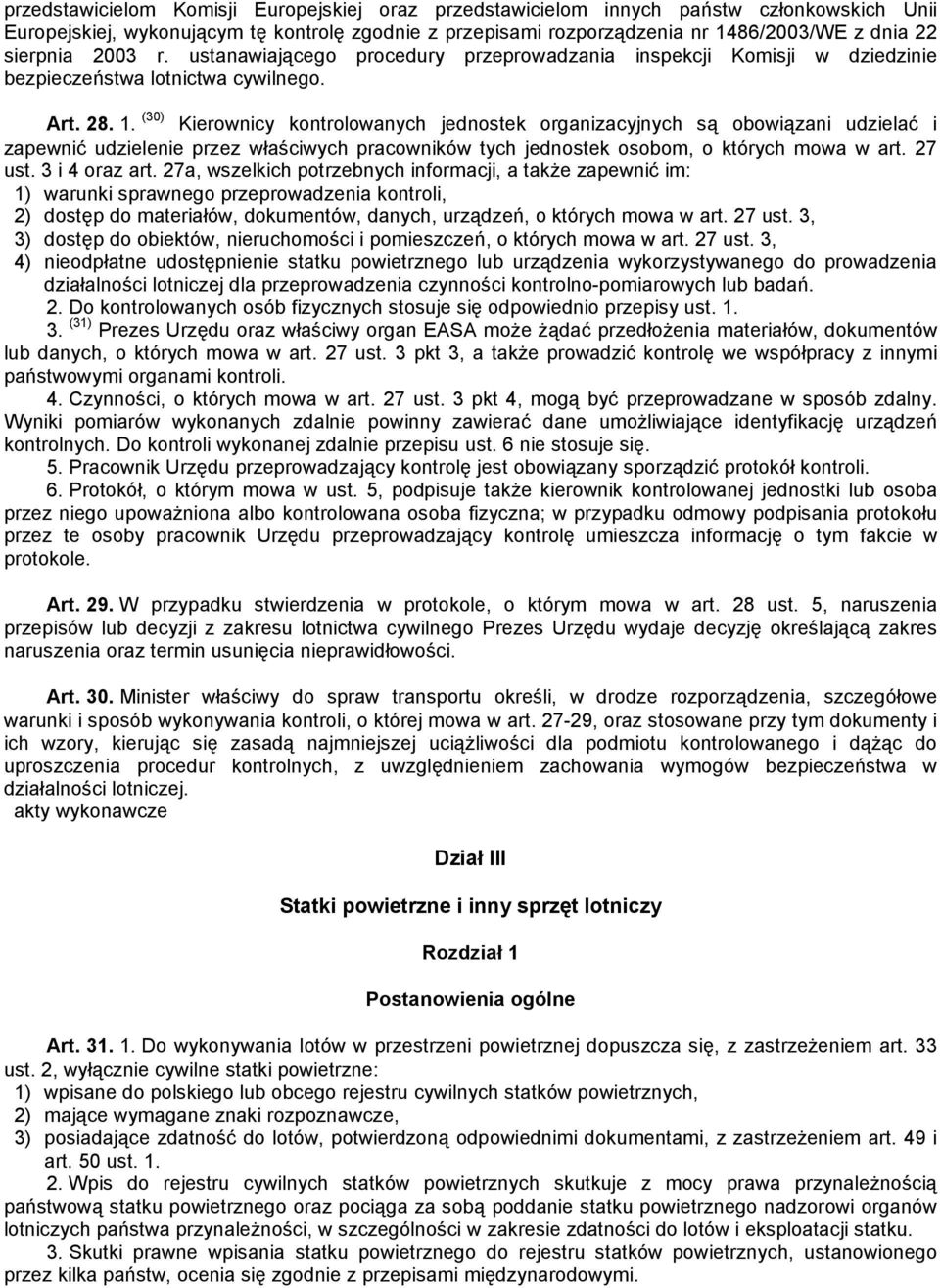 (30) Kierownicy kontrolowanych jednostek organizacyjnych są obowiązani udzielać i zapewnić udzielenie przez właściwych pracowników tych jednostek osobom, o których mowa w art. 27 ust. 3 i 4 oraz art.